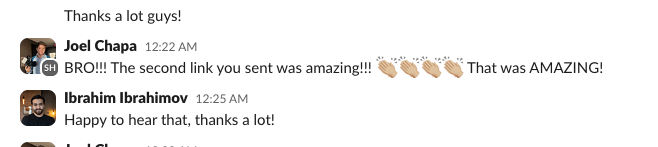 Slack message from Joel Chapa: BRO!!! The second link you sent was amazing!!! That was AMAZING!