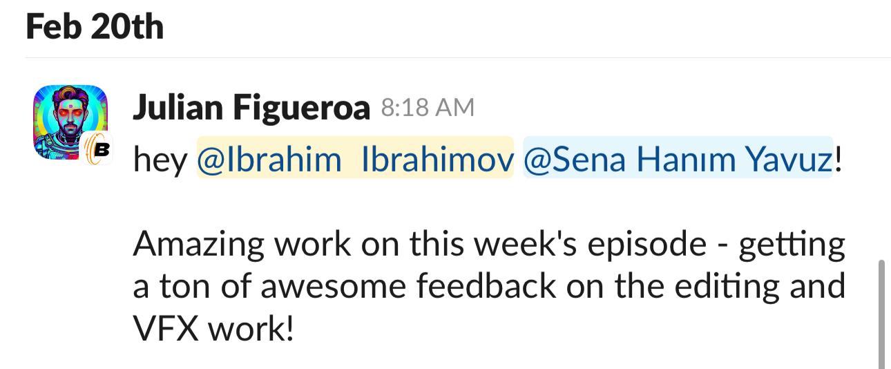 Slack message from Julian Figueroa: Amazing work on this week's episode — getting a ton of awesome feedback on the editing and VFX work!